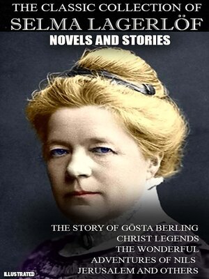 cover image of The Classic Collection of Selma Lagerlöf. Novels and Stories. Illustrated